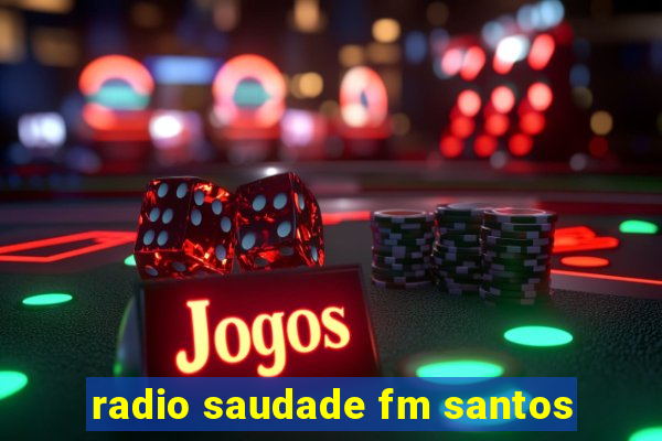 radio saudade fm santos